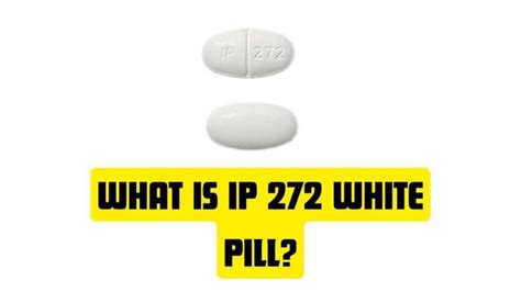 How Does Ip 272 Pill Work? Dosage Info