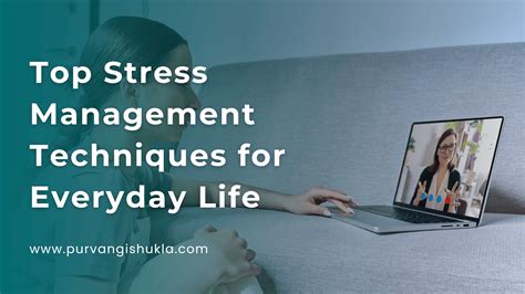 Top Stress Management Techniques For Everyday Life Purvangi Shukla Top Stress Management Techniques For Everyday Life Purvangi Shukla