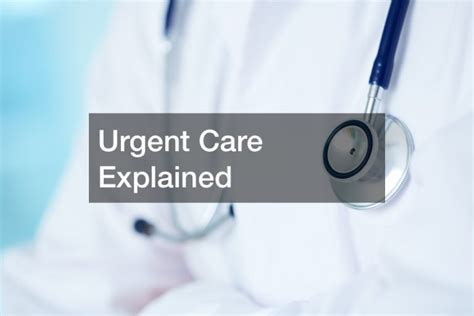 Urgent Care Hours Explained: Get Treated Fast